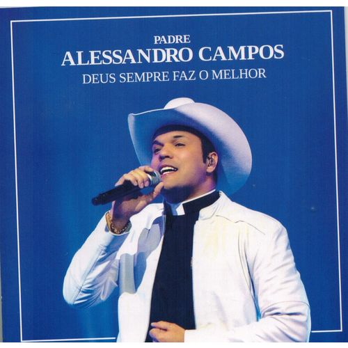 CD - PADRE ALESSANDRO CAMPOS - Deus Sempre Faz o Melhor