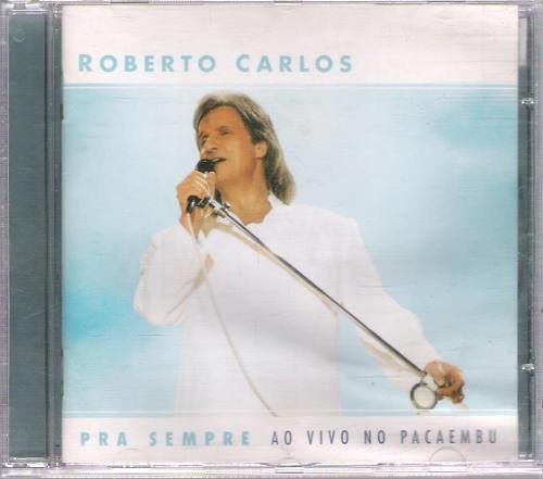 Cd Roberto Carlos Pra Sempre ao Vivo no Pacaembu