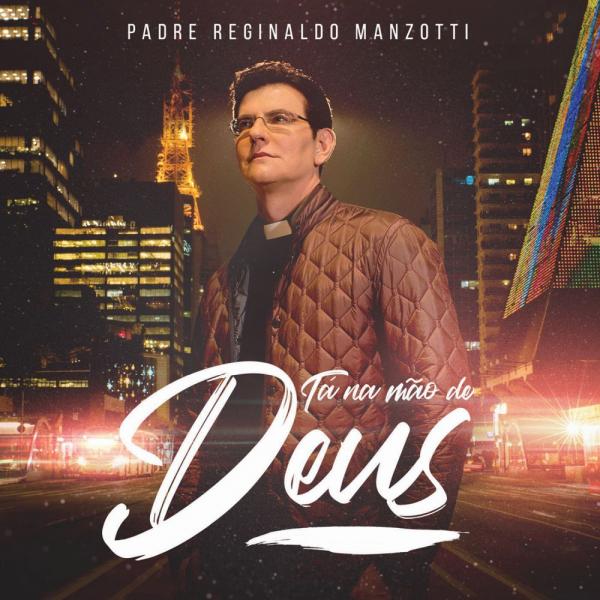 CD Tá na Mão de Deus - Padre Reginaldo Manzotti