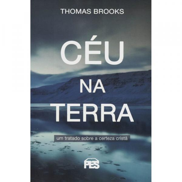 Céu na Terra- Thomas Brooks - Editora Pes
