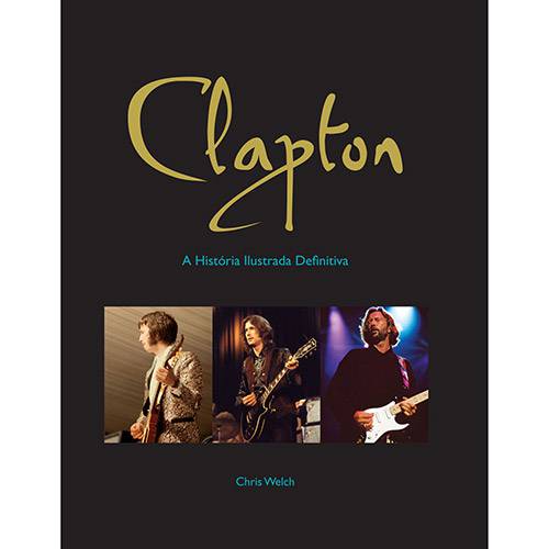 Tudo sobre 'Clapton: a História Ilustrada Definitiva'