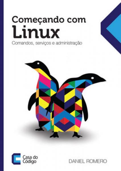 Tudo sobre 'Começando com o Linux Comandos, Serviços e Administraçao - Casa do Codigo'