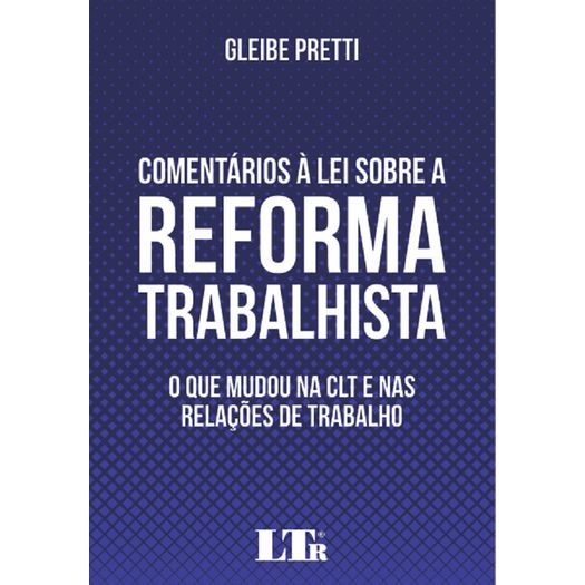 Comentarios a Lei Sobre a Reforma Trabalhista - Ltr