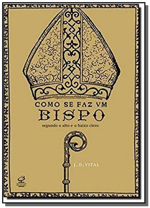 Como se Faz um Bispo - Segundo o Alto e o Baixo Clero - Civilizacao Brasileira