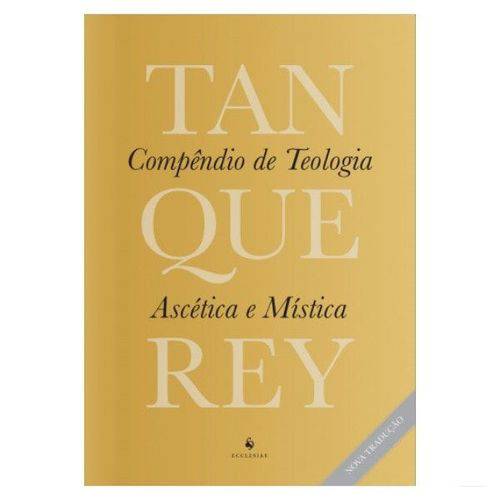 Tudo sobre 'Compêndio de Teologia Ascética e Mística - Adolphe Tanquerey'