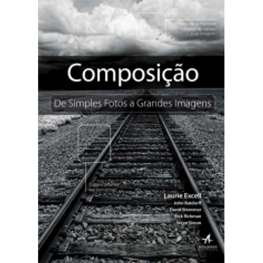 Composicao - de Simples Fotos a Grandes Imagens - Alta Books