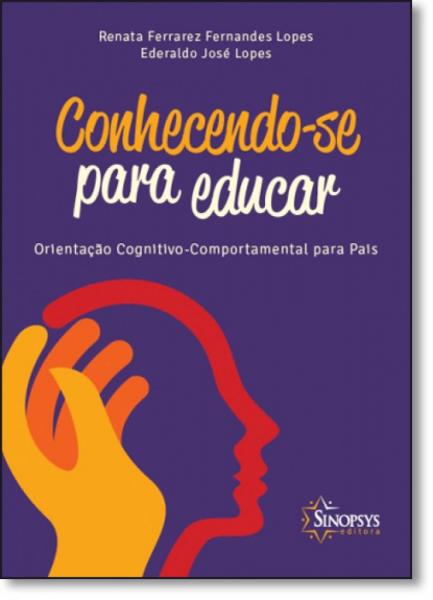 Conhecendo-se para Educar: Orientação Cognitivo-comportamental para Pais - Sinopsys