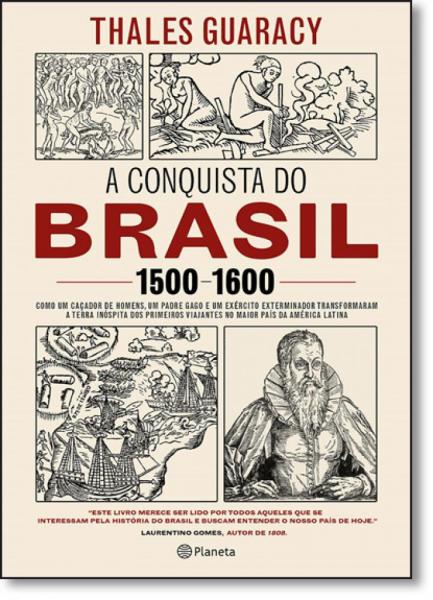 Conquista do Brasil, a - Planeta do Brasil - Grupo Planeta