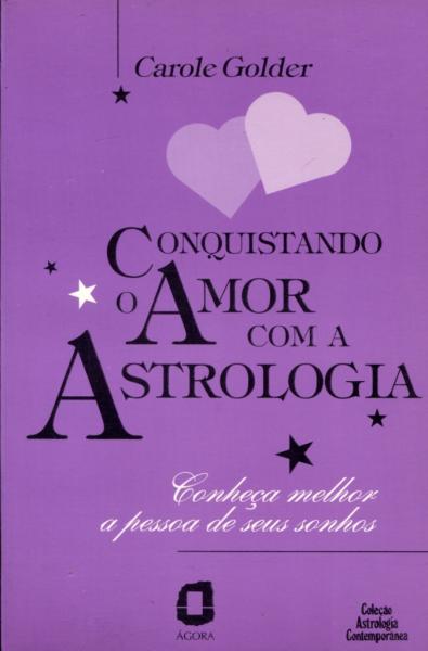 Conquistando o Amor com a Astrologia - Summus