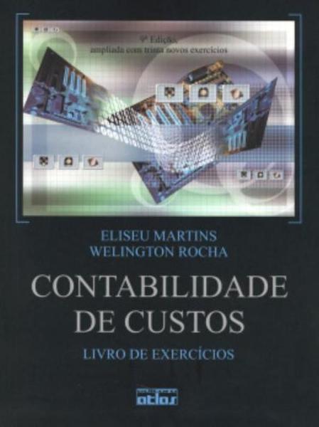 CONTABILIDADE DE CUSTOS - LIVRO DE EXERCICIOS - 10ª - Atlas