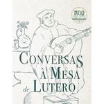 Conversas a Mesa de Lutero - Martinho Lutero