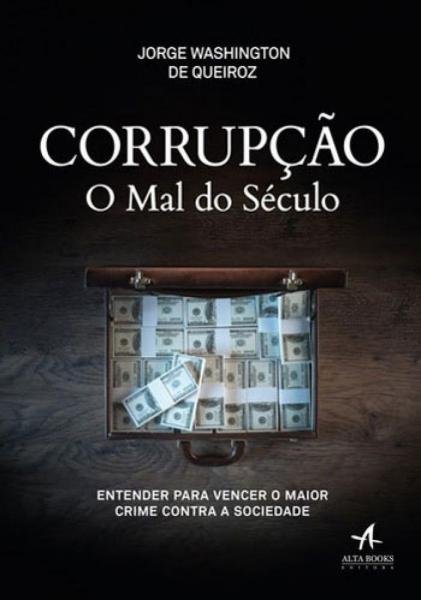 Corrupçao - o Mal do Seculo - Alta Books