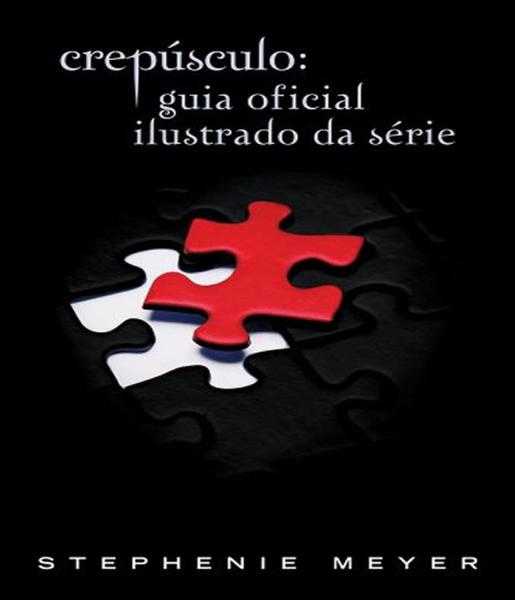 Crepusculo - Guia Oficial Ilustrado da Serie - Intrinseca