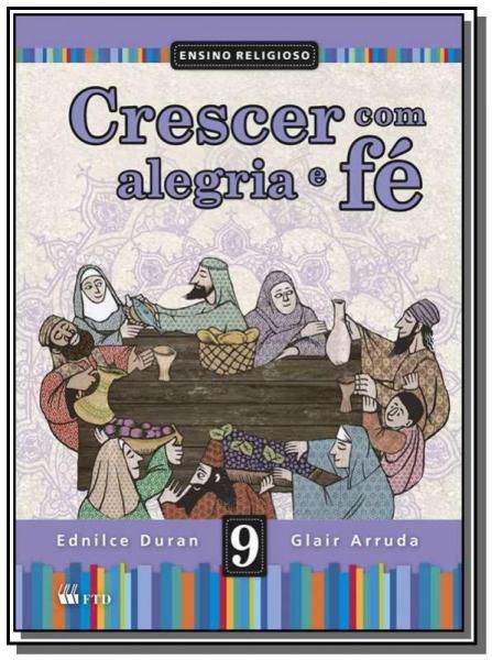 CRESCER COM ALEGRIA e FE - 9o ANO - Ftd