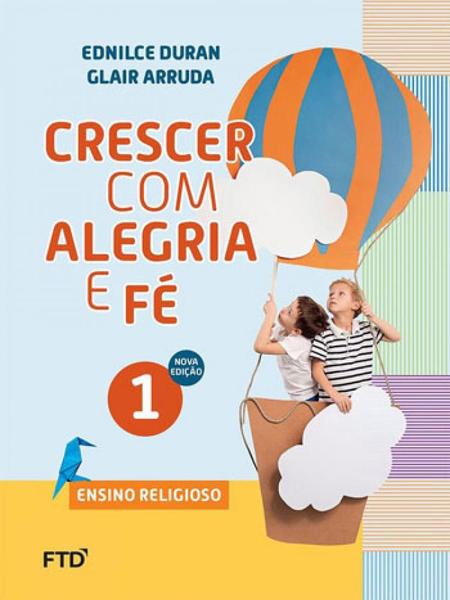 CRESCER COM ALEGRIA e FE - ENSINO RELIGIOSO - 1º ANO - Ftd
