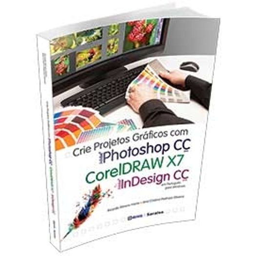 Crie Projetos Graficos com Photoshop Cc Coreldraw X7 e Indesign Cc - Erica