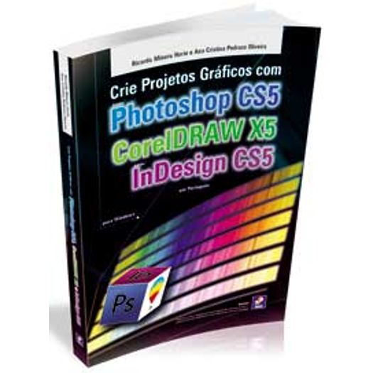 Crie Projetos Graficos com Photoshop Cs5 Coreldraw X5 Indesign Cs5 - Erica