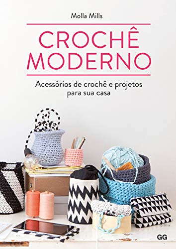 Crochê Moderno: Acessórios de Crochê e Projetos para Sua Casa