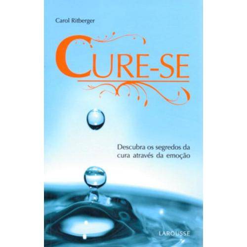 Tudo sobre 'Cure-Se - Descubra os Segredos da Cura Através da Emoção 1ª Ed.2008'