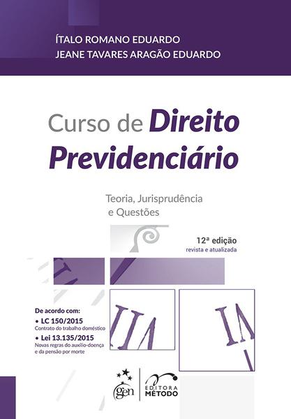 CURSO DE DIREITO PREVIDENCIARIO - TEORIA, JURISPRUDENCIA e QUESTOES - 12ª ED - Metodo (grupo Gen)