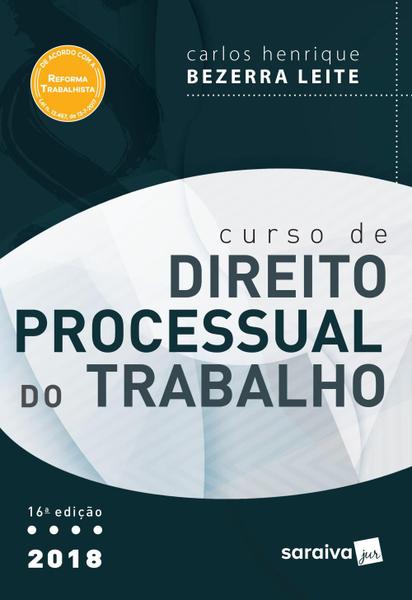 Curso de Direito Processual do Trabalho - 16ª Ed. 2018 - Saraiva