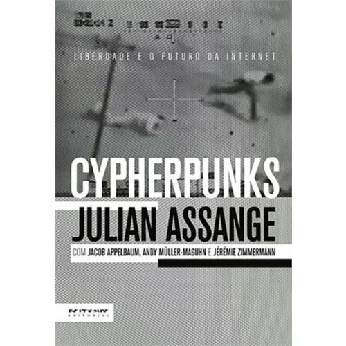 Cypherpunks: Liberdade e o Futuro da Internet