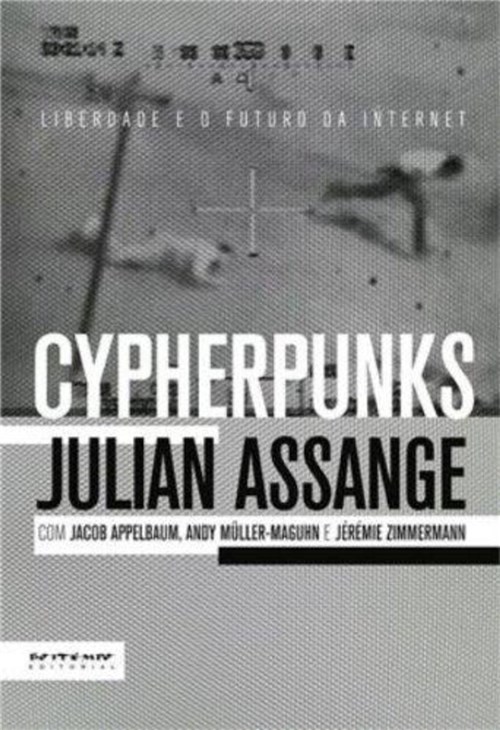Cypherpunks - Liberdade e o Futuro da Internet