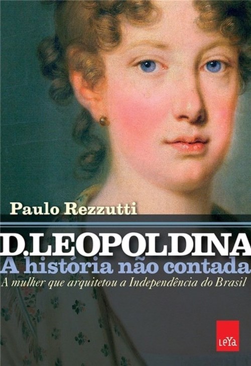 D. Leopoldina - a Historia Nao Contada