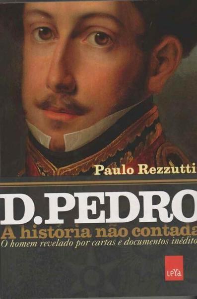 D. Pedro - a História não Contada - Leya