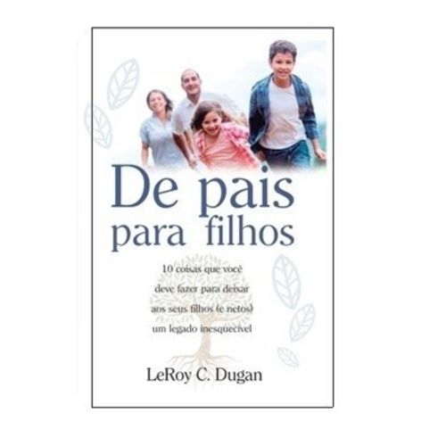 De Pais para Filhos - Leroy C. Dugan