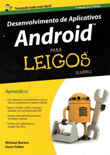 DESENVOLVIMENTO DE APLICATIVOS ANDROID PARA LEIGOS - 2ª ED - Alta Books