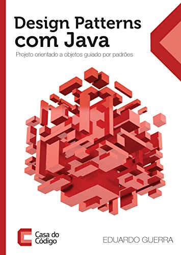 Design Patterns com Java: Projeto Orientado a Objetos Guiado por Padrões