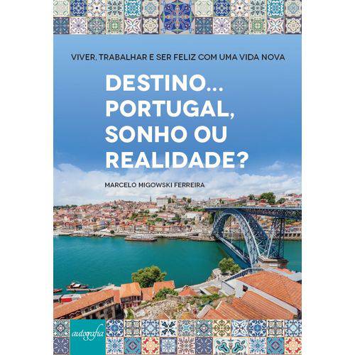 Tudo sobre 'Destino... Portugal, Sonho ou Realidade? - Viver, Trabalhar e Ser Feliz com uma Vida Nova'