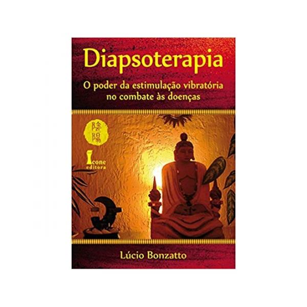 Diapsoterapia - o Poder da Estimulacao Vibratoria no Combate as Doencas - 1ª Ed. - Icone