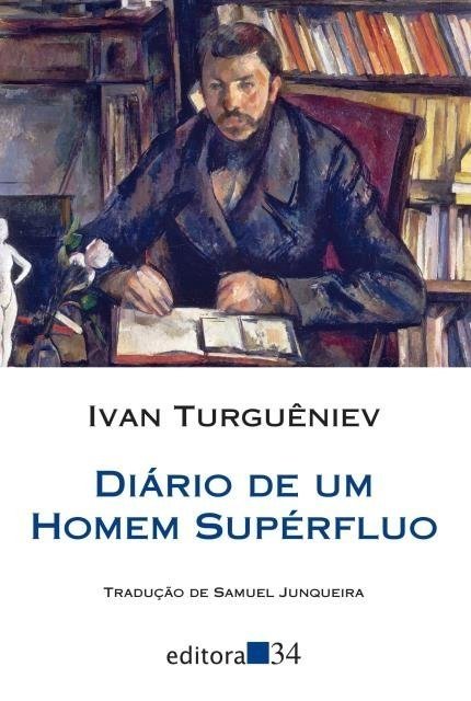 Diário de um Homem Supérfluo - Turguêniev, Ivan - Editora 34