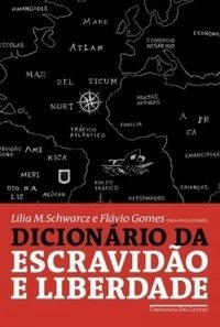 Dicionário da Escravidão e da Liberdade - 50 Textos Críticos - Lilia M...