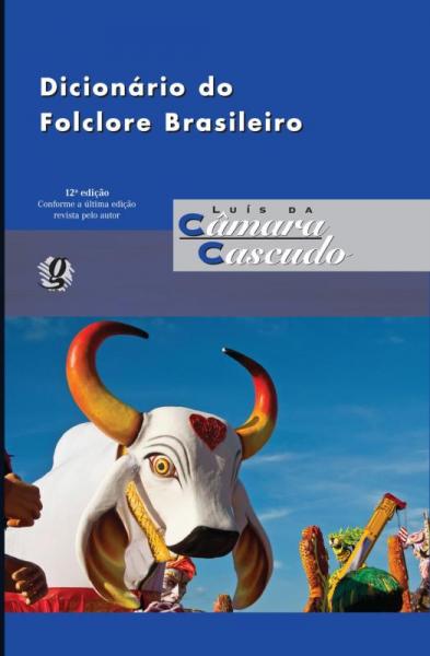 DICIONARIO DO FOLCLORE BRASILEIRO - 12ª ED - Global
