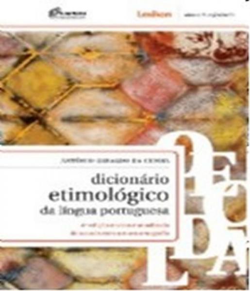 Dicionario Etimologico da Lingua Portuguesa - 04 Ed - Lexikon