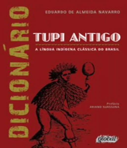 Dicionario Tupi Antigo - a Lingua Indigena Classica do Brasil - Global