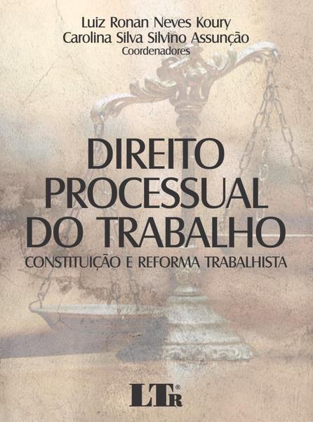 Direito Processual do Trabalho - Constituição e Reforma Trabalhista - Ltr