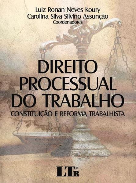 Direito Processual do Trabalho Constituição e Reforma Trabalhista - Ltr