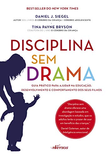 Disciplina Sem Drama: Guia Prático para Ajudar na Educação, Desenvolvimento e Comportamento dos Seus Filhos