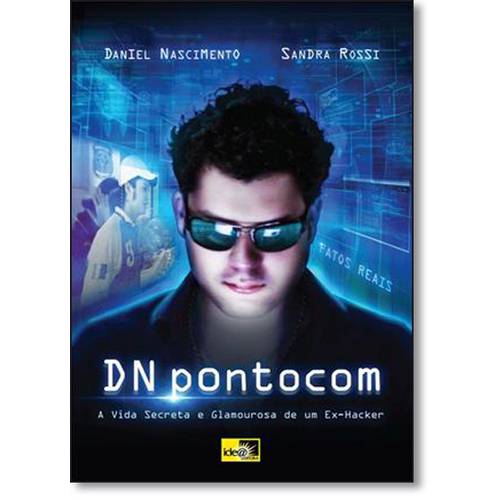 Dn Pontocom: a Vida Secreta e Glamourosa de um Ex-Hacker