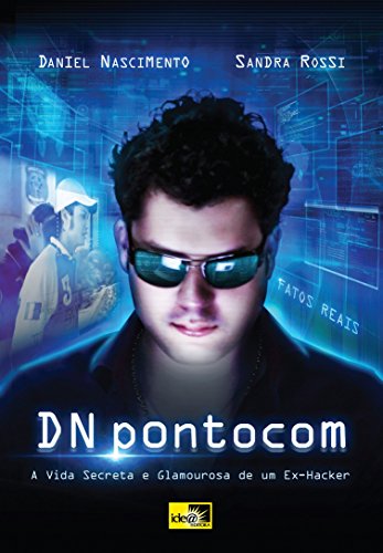 DNpontocom: a Vida Secreta e Glamourosa de um Ex-Hacker