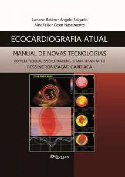 Ecocardiografia Atual - Manual de Novas Tecnologias - Di Livros