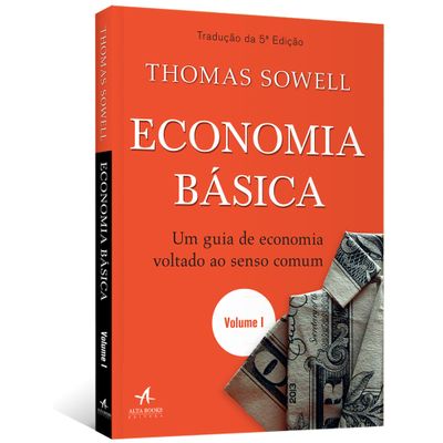 Economia Básica: um Guia de Economia Voltado ao Senso Comum - Volume 1