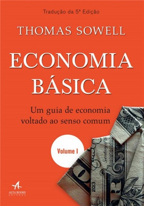 Economia Basica - um Guia de Economia Voltado ao Senso Comum - Volume 1