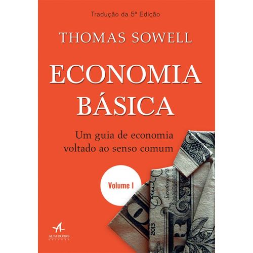 Economia Básica - um Guia de Economia Voltado ao Senso Comum - Volume 1