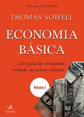 Economia Básica: um Guia de Economia Voltado ao Senso Comum — Volume 1