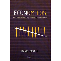 Economitos: os Dez Maiores Equívocos da Economia